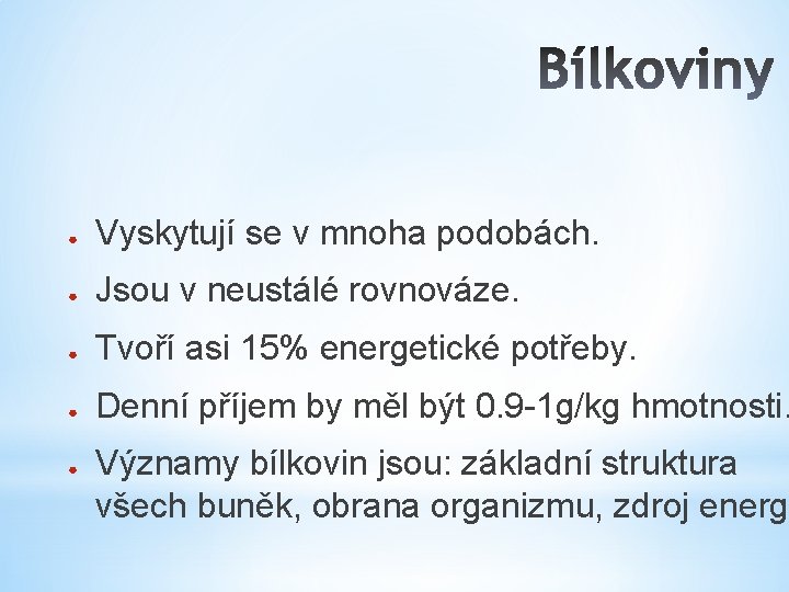 ● Vyskytují se v mnoha podobách. ● Jsou v neustálé rovnováze. ● Tvoří asi