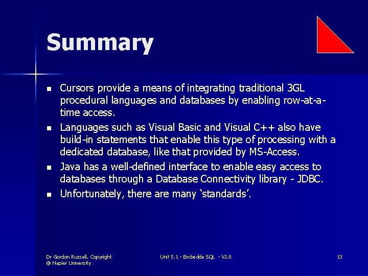 Summary n n Cursors provide a means of integrating traditional 3 GL procedural languages