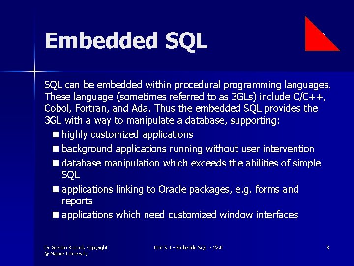 Embedded SQL can be embedded within procedural programming languages. These language (sometimes referred to