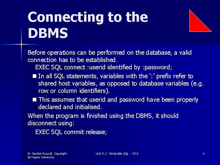 Connecting to the DBMS Before operations can be performed on the database, a valid