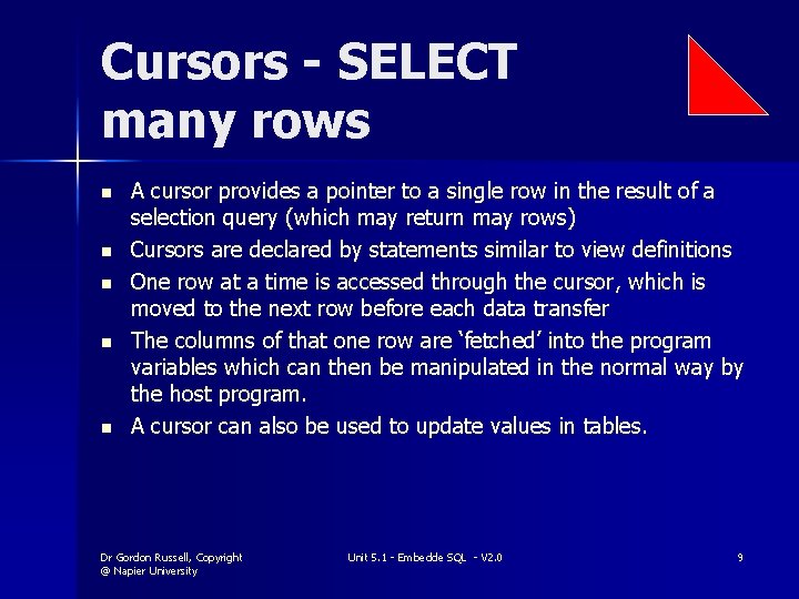 Cursors - SELECT many rows n n n A cursor provides a pointer to