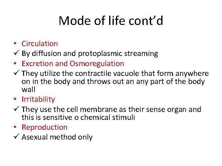 Mode of life cont’d • Circulation ü By diffusion and protoplasmic streaming • Excretion