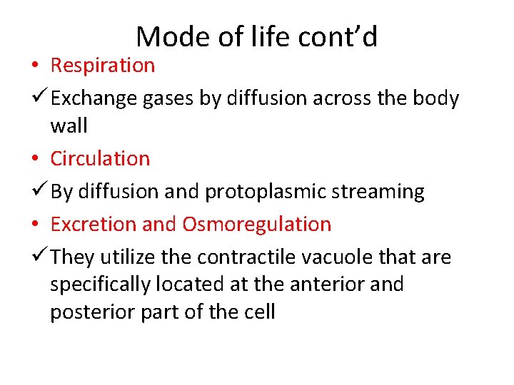 Mode of life cont’d • Respiration ü Exchange gases by diffusion across the body