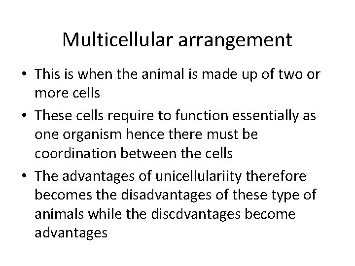 Multicellular arrangement • This is when the animal is made up of two or