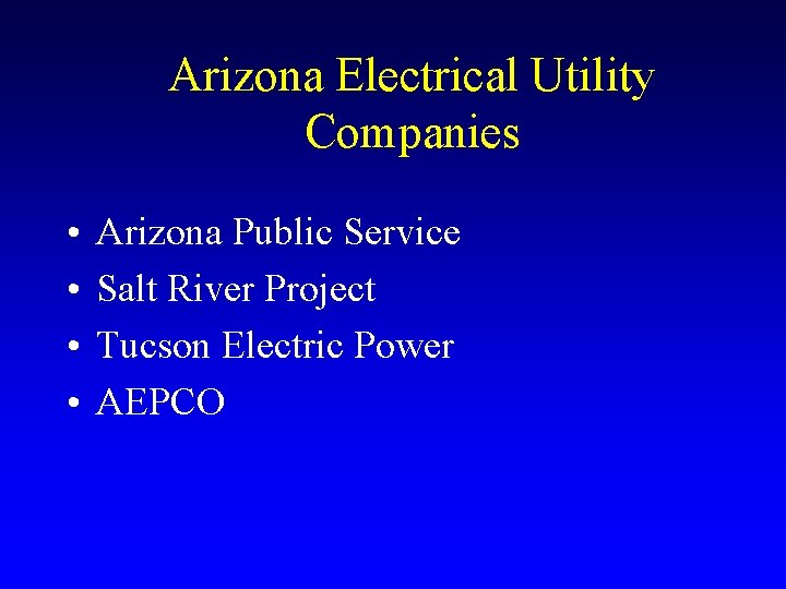 Arizona Electrical Utility Companies • • Arizona Public Service Salt River Project Tucson Electric