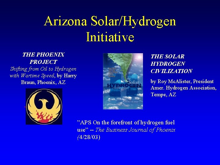 Arizona Solar/Hydrogen Initiative THE PHOENIX PROJECT Shifting from Oil to Hydrogen with Wartime Speed,