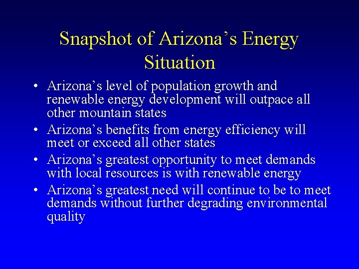 Snapshot of Arizona’s Energy Situation • Arizona’s level of population growth and renewable energy