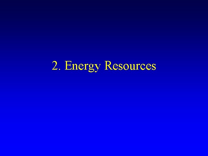 2. Energy Resources 