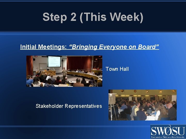 Step 2 (This Week) Initial Meetings: “Bringing Everyone on Board” Town Hall Stakeholder Representatives