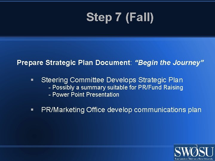Step 7 (Fall) Prepare Strategic Plan Document: “Begin the Journey” Steering Committee Develops Strategic