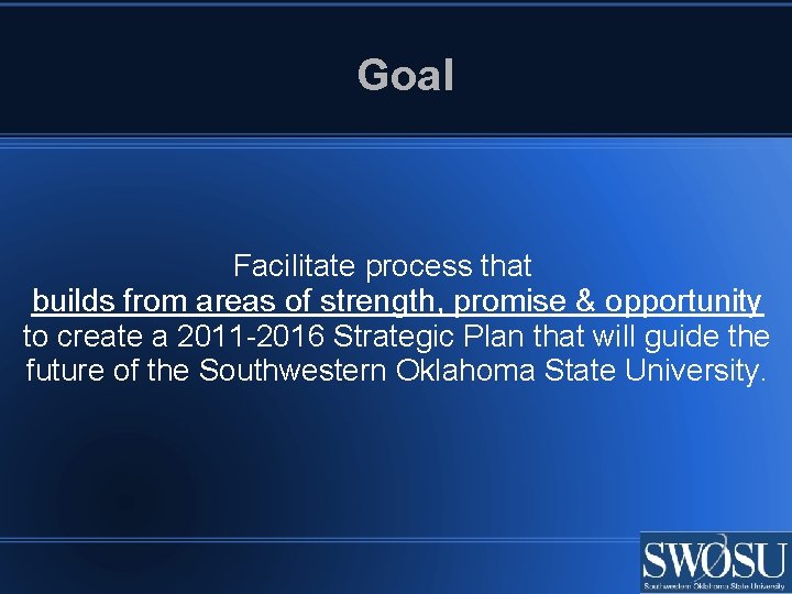 Goal Facilitate process that builds from areas of strength, promise & opportunity to create