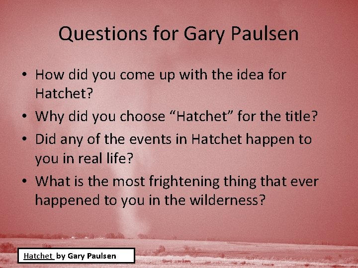 Questions for Gary Paulsen • How did you come up with the idea for