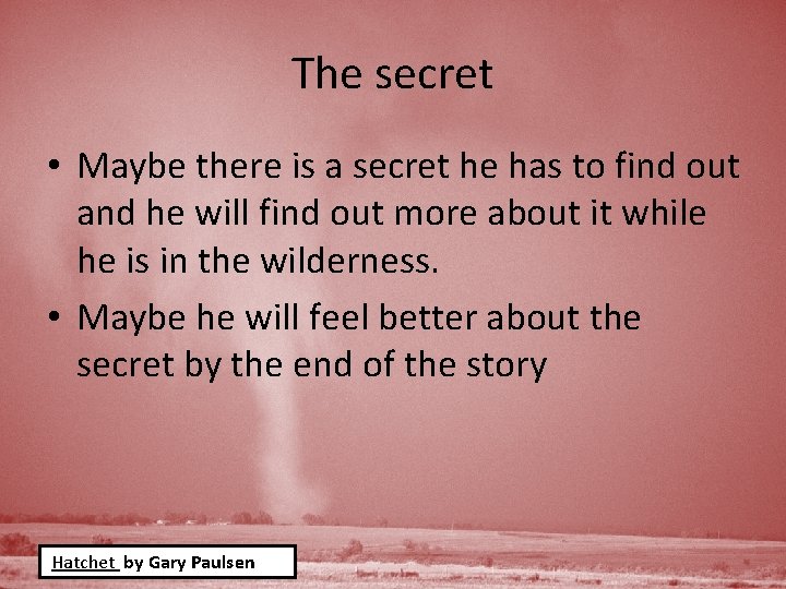 The secret • Maybe there is a secret he has to find out and