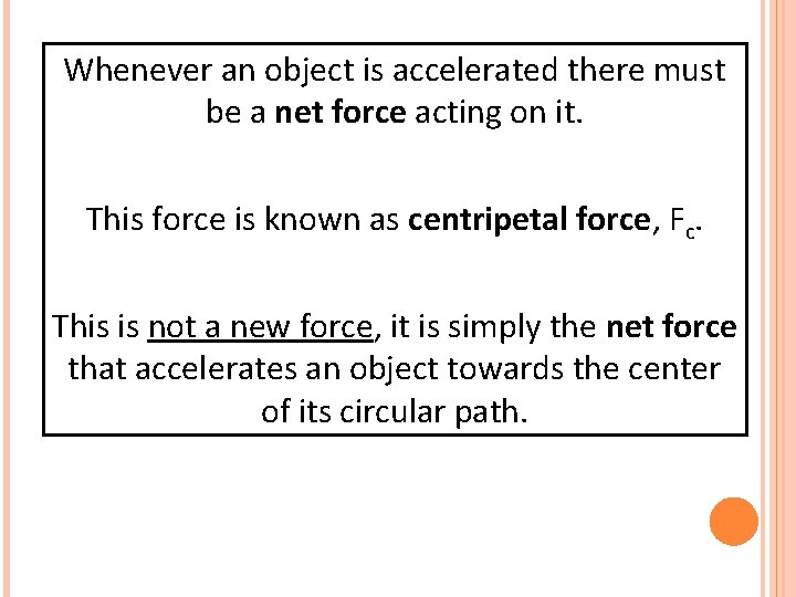 Whenever an object is accelerated there must be a net force acting on it.