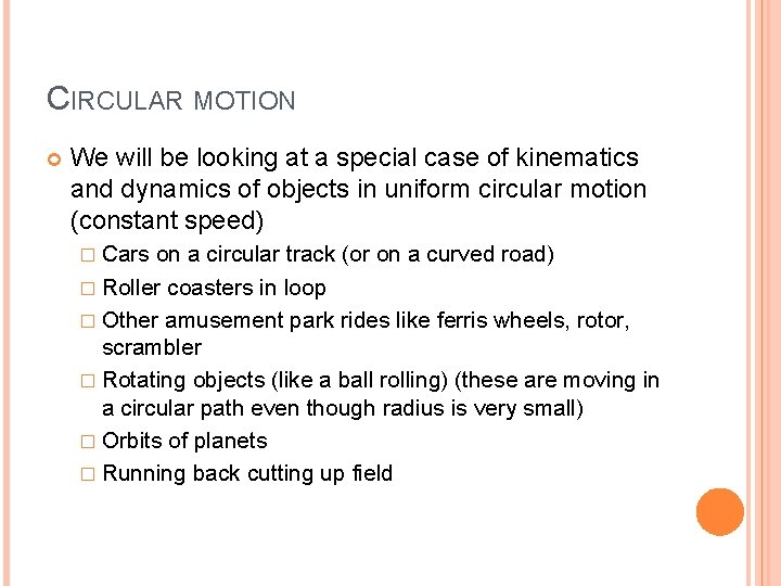 CIRCULAR MOTION We will be looking at a special case of kinematics and dynamics