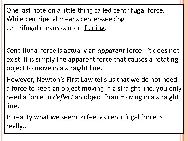 One last note on a little thing called centrifugal force. While centripetal means center-seeking
