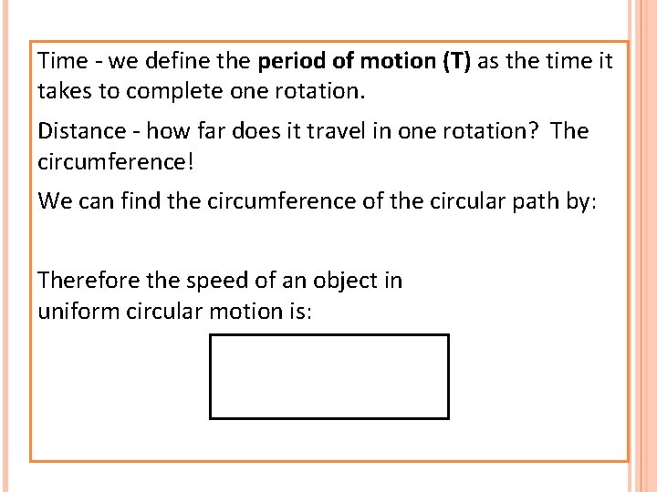 Time - we define the period of motion (T) as the time it takes