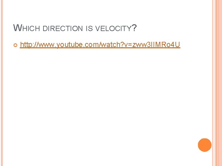 WHICH DIRECTION IS VELOCITY? http: //www. youtube. com/watch? v=zww 3 IIMRo 4 U 