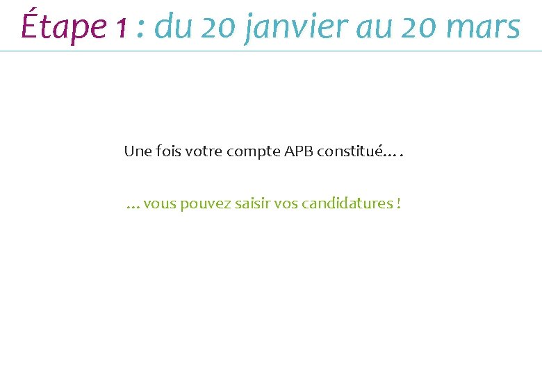 Étape 1 : du 20 janvier au 20 mars Une fois votre compte APB