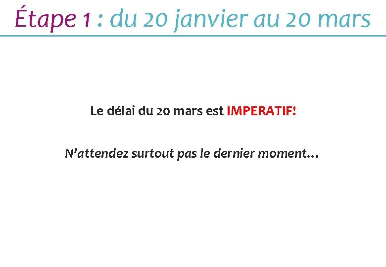 Étape 1 : du 20 janvier au 20 mars Le délai du 20 mars