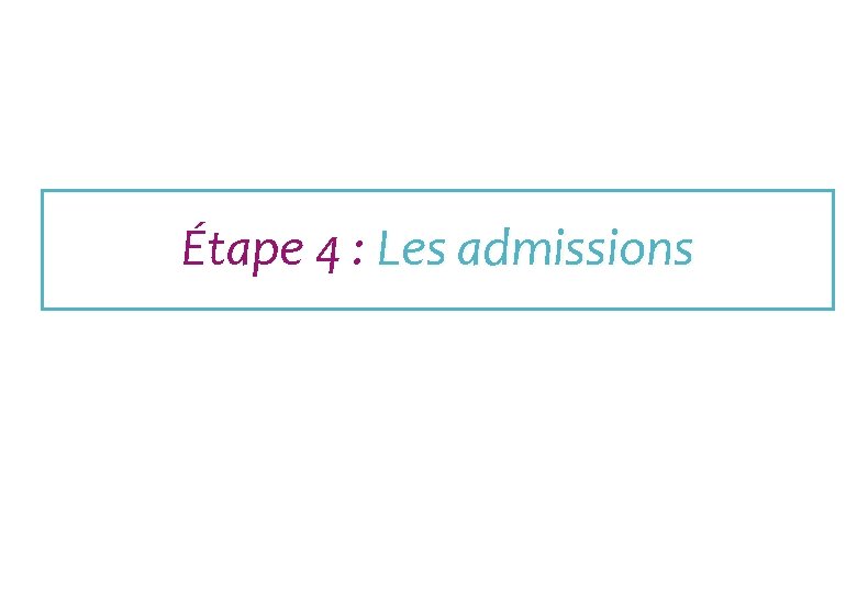 Étape 4 : Les admissions 