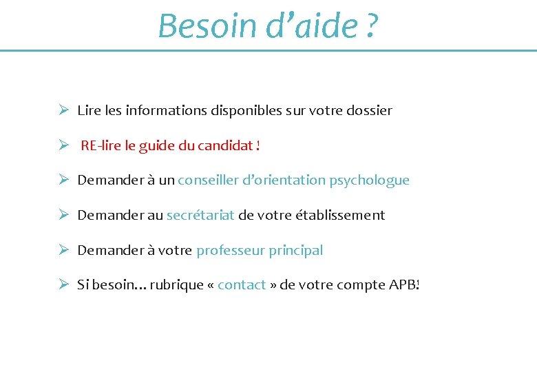 Besoin d’aide ? Ø Lire les informations disponibles sur votre dossier Ø RE-lire le