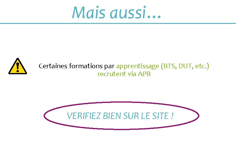 Mais aussi… Certaines formations par apprentissage (BTS, DUT, etc. ) recrutent via APB VERIFIEZ