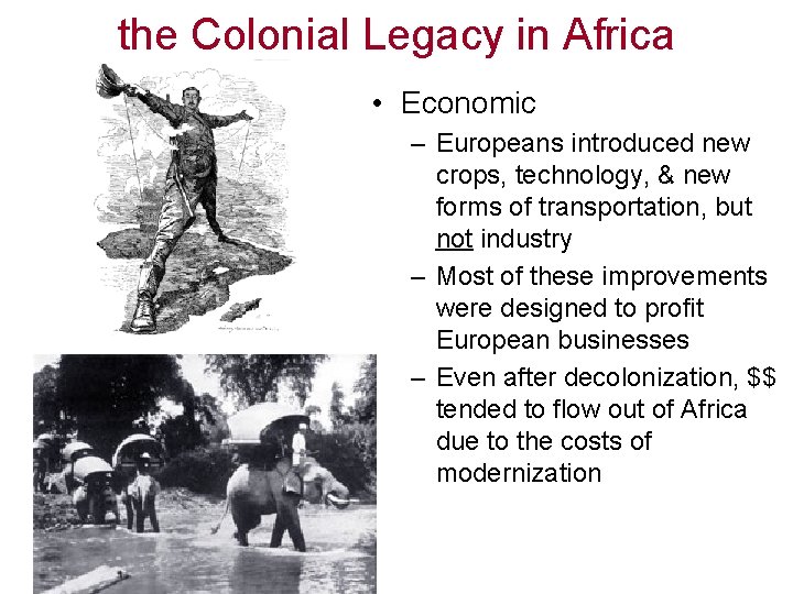 the Colonial Legacy in Africa • Economic – Europeans introduced new crops, technology, &