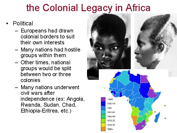 the Colonial Legacy in Africa • Political – Europeans had drawn colonial borders to