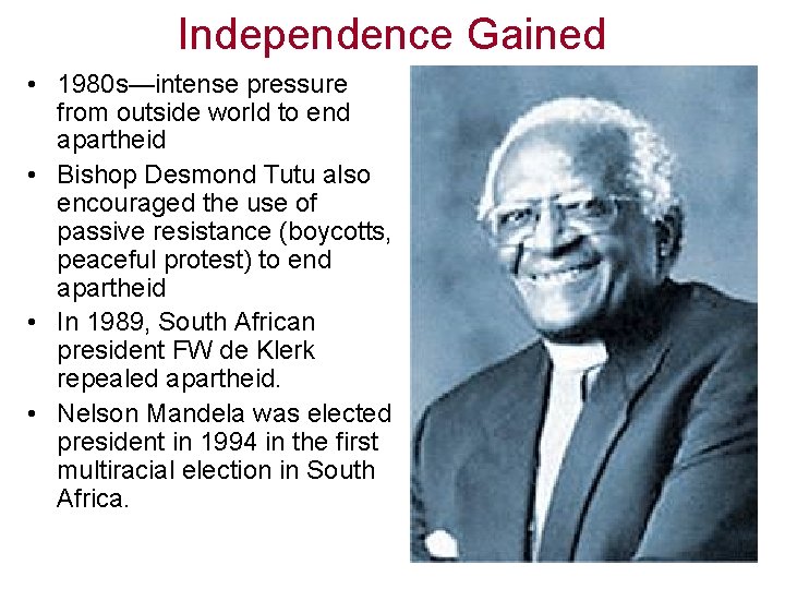 Independence Gained • 1980 s—intense pressure from outside world to end apartheid • Bishop