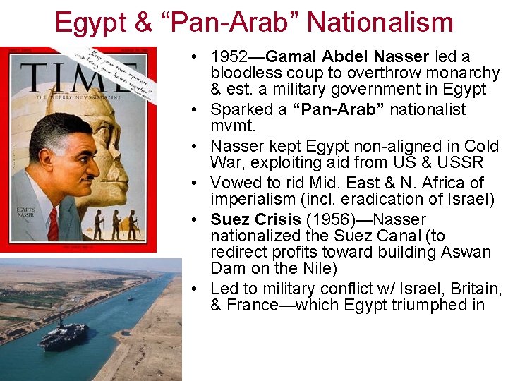 Egypt & “Pan-Arab” Nationalism • 1952—Gamal Abdel Nasser led a bloodless coup to overthrow
