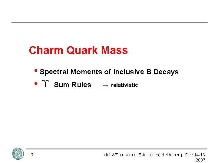 Charm Quark Mass • Spectral Moments of Inclusive B Decays → relativistic • Sum
