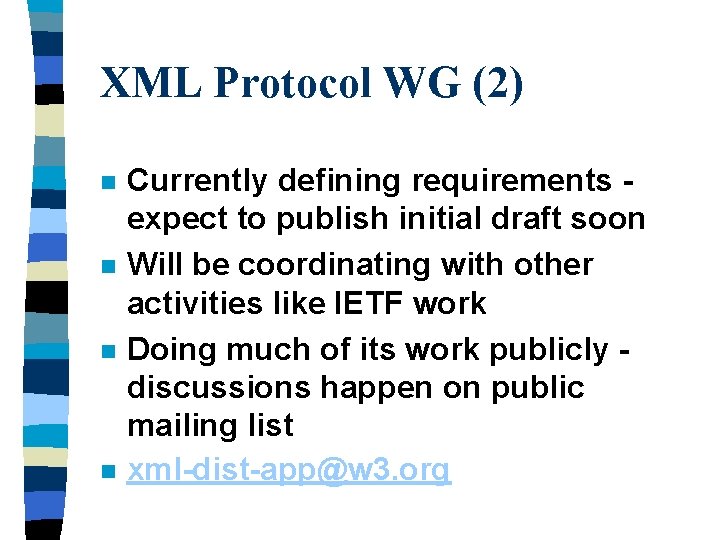 XML Protocol WG (2) n n Currently defining requirements expect to publish initial draft