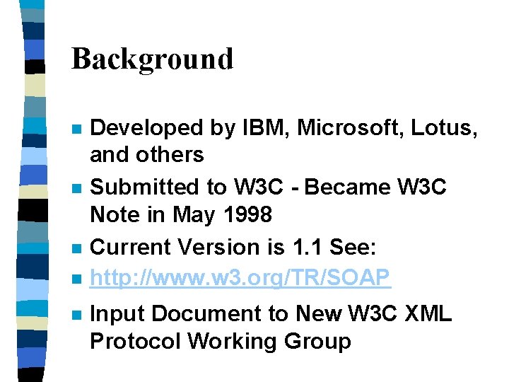 Background n n n Developed by IBM, Microsoft, Lotus, and others Submitted to W