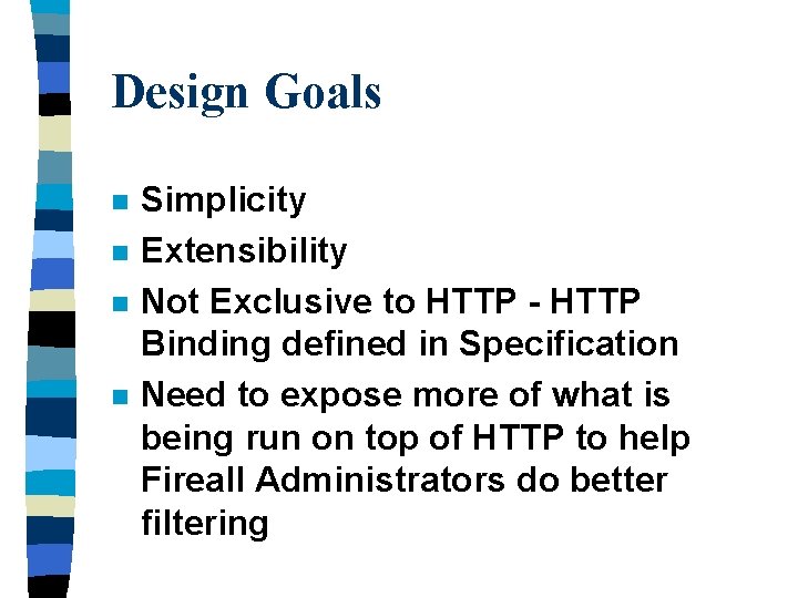 Design Goals n n Simplicity Extensibility Not Exclusive to HTTP - HTTP Binding defined