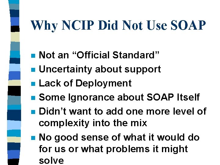 Why NCIP Did Not Use SOAP n n n Not an “Official Standard” Uncertainty