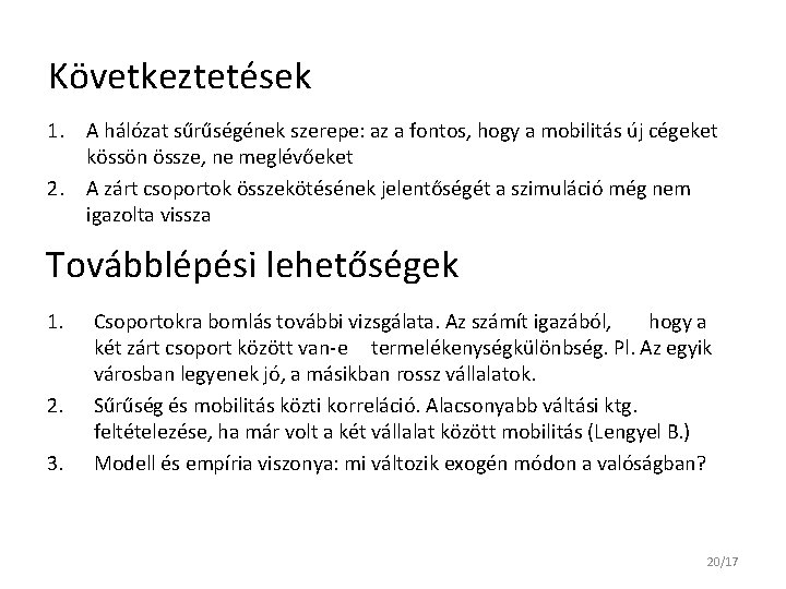 Következtetések 1. A hálózat sűrűségének szerepe: az a fontos, hogy a mobilitás új cégeket