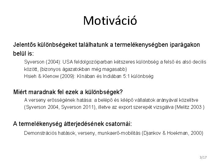 Motiváció Jelentős különbségeket találhatunk a termelékenységben iparágakon belül is: Syverson (2004): USA feldolgozóiparban kétszeres