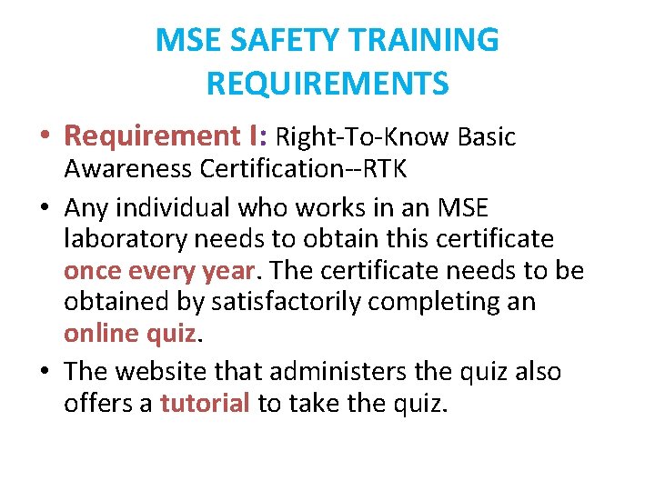 MSE SAFETY TRAINING REQUIREMENTS • Requirement I: Right-To-Know Basic Awareness Certification--RTK • Any individual