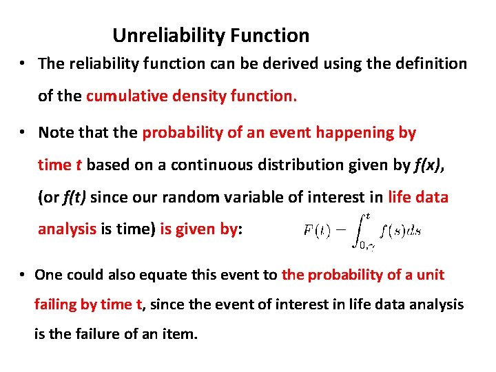 Unreliability Function • The reliability function can be derived using the definition of the Unreliability Function • The reliability function can be derived using the definition of the