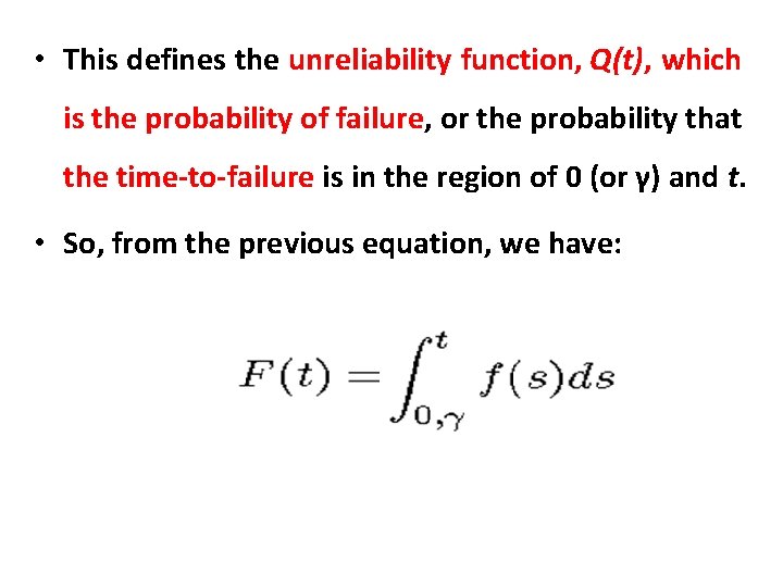 • This defines the unreliability function, Q(t), which is the probability of failure, • This defines the unreliability function, Q(t), which is the probability of failure,
