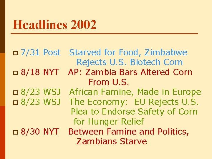 Headlines 2002 Starved for Food, Zimbabwe Rejects U. S. Biotech Corn p 8/18 NYT