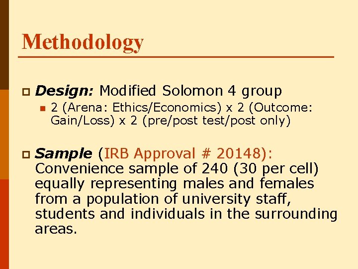 Methodology p Design: Modified Solomon 4 group n p 2 (Arena: Ethics/Economics) x 2