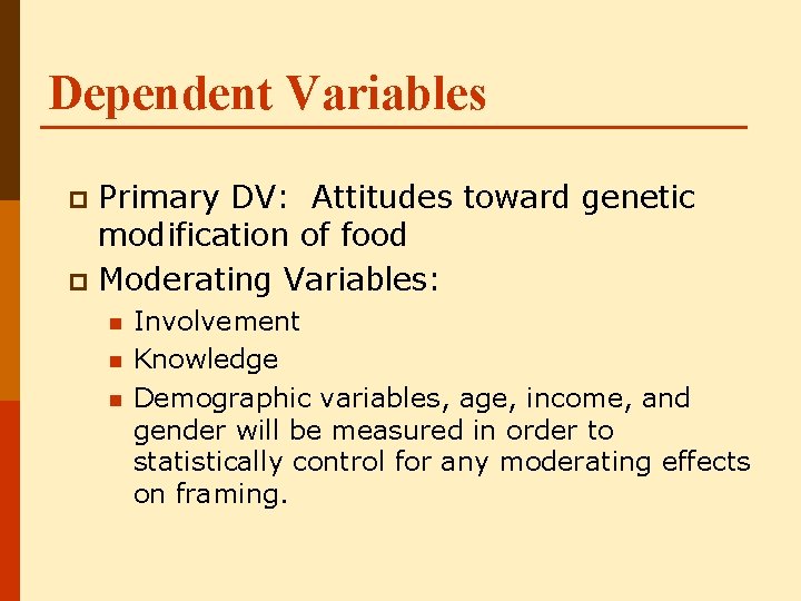 Dependent Variables Primary DV: Attitudes toward genetic modification of food p Moderating Variables: p