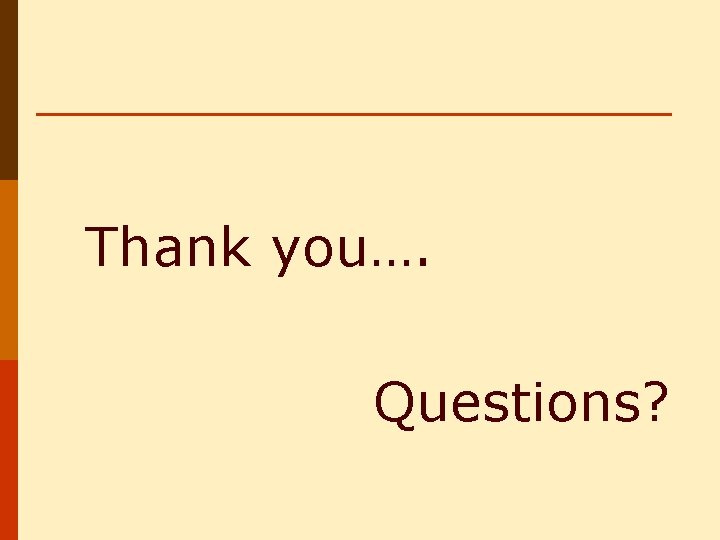 Thank you…. Questions? 