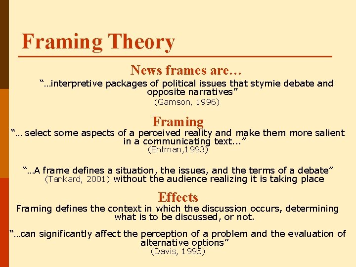 Framing Theory News frames are… “…interpretive packages of political issues that stymie debate and