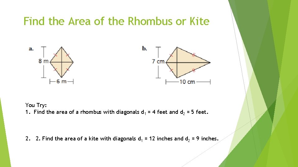 Find the Area of the Rhombus or Kite You Try: 1. Find the area