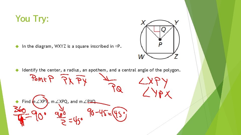 You Try: In the diagram, WXYZ is a square inscribed in ⊙P. Identify the