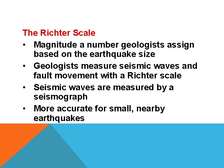 The Richter Scale • Magnitude a number geologists assign based on the earthquake size
