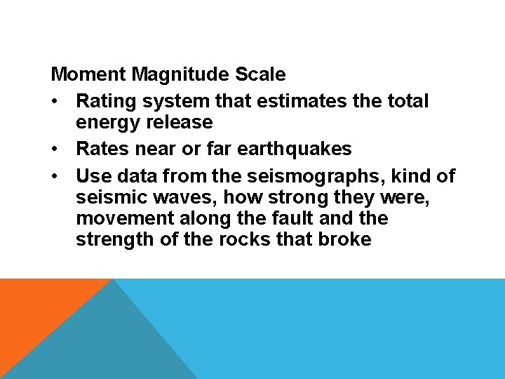 Moment Magnitude Scale • Rating system that estimates the total energy release • Rates